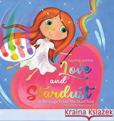 Love and Stardust: A Message From The StarChild Nadin E. Hopfer Bonnie Lemaire 9780228856443 Tellwell Talent - książka