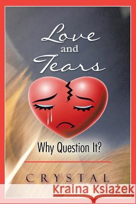 Love and Tears: Why Question It? Crystal 9781546210078 Authorhouse - książka