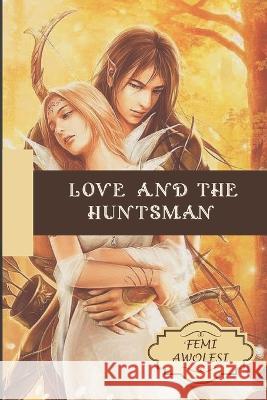 Love and the Huntsman 'femi Awolesi 9789787901533 Ad Media and Digitals - książka