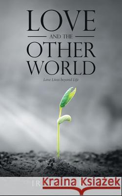 Love and the Other World: Love Lives beyond Life Irfan Baba 9781543700916 Partridge India - książka