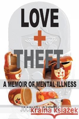 Love and Theft: A Memoir of Mental Illness Jocelyn Patten 9781778201202 Jocelyn Elinor Patten - książka