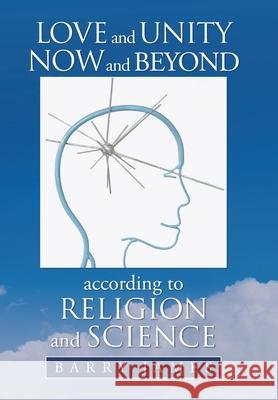 Love and Unity Now and Beyond According to Religion and Science Barry James 9781664171701 Xlibris Us - książka