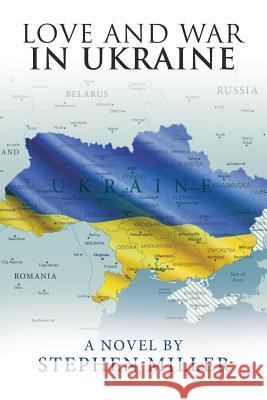 Love and War in Ukraine Stephen Miller 9781796045079 Xlibris Us - książka