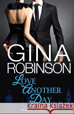 Love Another Day: An Agent Ex Series Novel Gina Robinson 9781979069816 Createspace Independent Publishing Platform - książka