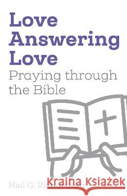 Love Answering Love: Praying through the Bible Neil G. Richardson   9781789592795 Sacristy Press - książka