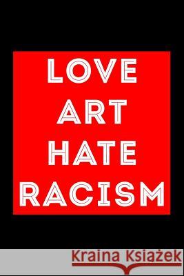 Love Art Hate Racism Scott Maxwell 9781726617512 Independently Published - książka