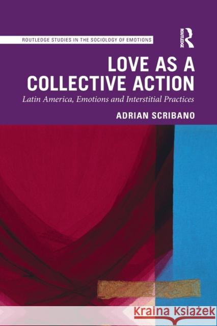 Love as a Collective Action: Latin America, Emotions and Interstitial Practices Adrian Scribano 9781032085616 Routledge - książka