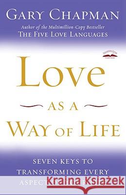 Love as a Way of Life: Seven Keys to Transforming Every Aspect of Your Life Gary Chapman 9781400072590 Waterbrook Press (A Division of Random House  - książka