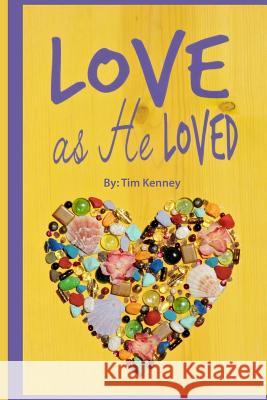 Love as He Loved: A primer for learning about Christ's love. Tim Kenney 9781974074396 Createspace Independent Publishing Platform - książka