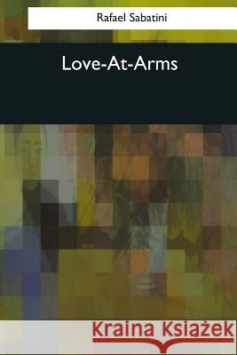 Love-At-Arms Rafael Sabatini 9781544087467 Createspace Independent Publishing Platform - książka