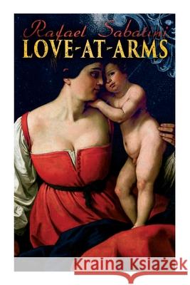 Love-at-Arms: Historical Adventure Novel Rafael Sabatini 9788027341627 e-artnow - książka