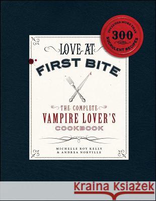 Love at First Bite: The Complete Vampire Lover's Cookbook Michelle Roy Kelly, Andrea Norville 9781440503580 Adams Media Corporation - książka