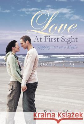 Love at First Sight: Stepping Out on a Maybe Merz, Rebecca 9781449776435 WestBow Press - książka