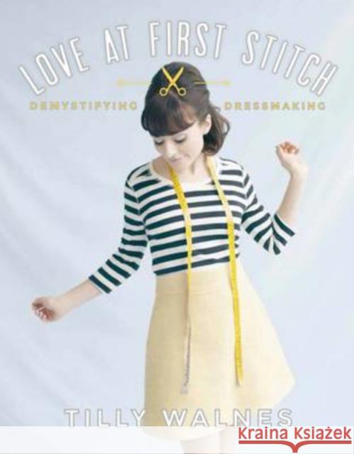 Love at First Stitch: Demystifying Dressmaking Tilly Walnes 9781849493659 Quadrille Publishing Ltd - książka