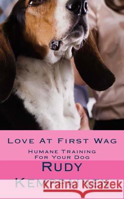 Love At First Wag: Humane Training For Your Dog Kemppainen, Rudy 9781537138350 Createspace Independent Publishing Platform - książka