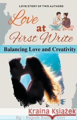 Love at First Write: Balancing Love and Creativity Rajesh Giri   9798215070338 Rajesh Giri - książka