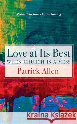 Love at Its Best When Church is a Mess Patrick Allen 9781725267732 Cascade Books - książka