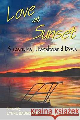 Love at Sunset: A Genuine Liveaboard Book Lynne Baumgardt 9781450239257 iUniverse - książka
