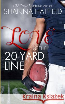 Love at the 20-Yard Line Shanna Hatfield 9781495217777 Createspace - książka