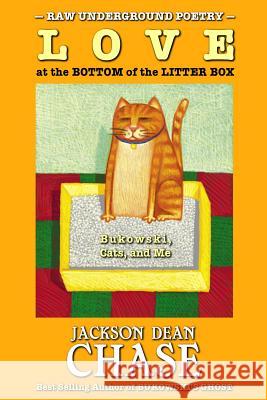 Love at the Bottom of the Litter Box: Bukowski, Cats, and Me Jackson Dean Chase 9781512224849 Createspace Independent Publishing Platform - książka