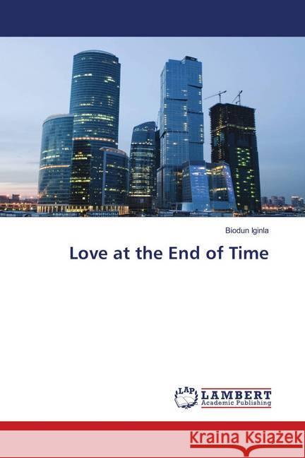Love at the End of Time Iginla, Biodun 9783659909740 LAP Lambert Academic Publishing - książka