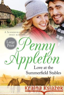 Love At The Summerfield Stables Large Print Edition: A Summerfield Village Sweet Romance Penny Appleton 9781912105205 Curl Up Press - książka