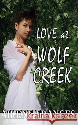 Love at Wolf Creek Eileen Sheehan Ailene Frances 9781720064664 Independently Published - książka