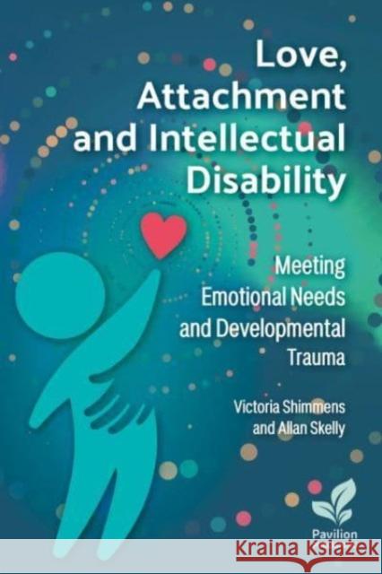 Love, Attachment and Intellectual Disability: Meeting Emotional Needs and Developmental Trauma Allan Skelly 9781803883243 Pavilion Publishing and Media Ltd - książka