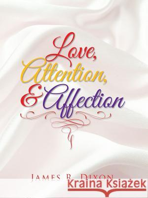Love, Attention, and Affection James R. Dixon 9781491781555 iUniverse - książka