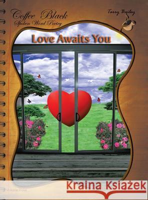 Love Awaits You: Coffee Black Spoken Word Poetry Volume Four Tarry Bailey 9781524601676 Authorhouse - książka