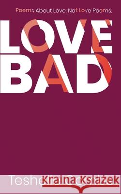 Love Bad: Poems About Love. Not Love Poems. Teshelle Combs 9781674589640 Independently Published - książka