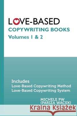 Love-Based Copywriting Books: Volumes 1 and 2 Michele P 9781945363160 Love-Based Publishing - książka