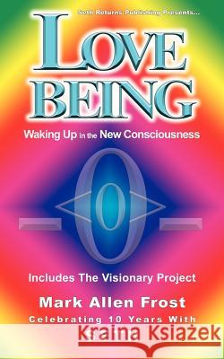 Love Being - Waking Up in the New Consciousness Mark Allen Frost 9780982694688 Seth Returns Publishing - książka