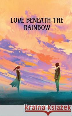 Love Beneath the Rainbow Karishma   9781647837815 Notion Press - książka