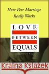 Love Between Equals: How Peer Marriage Really Works Pepper Schwartz 9780028740614 Simon & Schuster