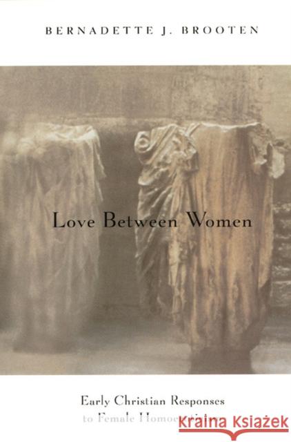 Love Between Women: Early Christian Responses to Female Homoeroticism Brooten, Bernadette J. 9780226075921 University of Chicago Press - książka