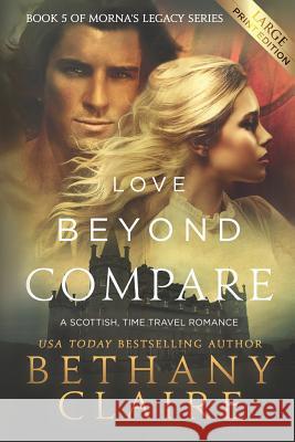 Love Beyond Compare (Large Print Edition): A Scottish, Time Travel Romance Claire, Bethany 9781947731868 Bethany Claire Books, LLC - książka
