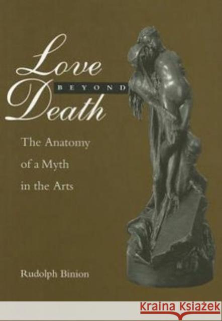 Love Beyond Death: The Anatomy of a Myth in the Arts Rudolph Binion Rudolph Binion 9780814711897 New York University Press - książka