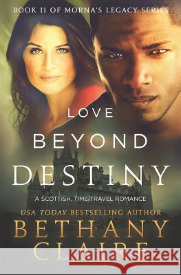 Love Beyond Destiny: A Scottish, Time Travel Romance Bethany Claire 9781947731721 Bethany Claire Books, LLC - książka