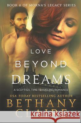 Love Beyond Dreams: A Scottish, Time Travel Romance Bethany Claire 9780996113601 Bethany Claire Books, LLC - książka
