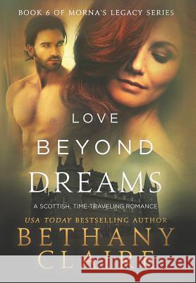 Love Beyond Dreams: A Scottish, Time Travel Romance Bethany Claire 9781947731462 Bethany Claire Books, LLC - książka