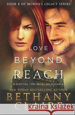 Love Beyond Reach: A Scottish, Time Travel Romance Bethany Claire 9780996113663 Bethany Claire Books, LLC - książka