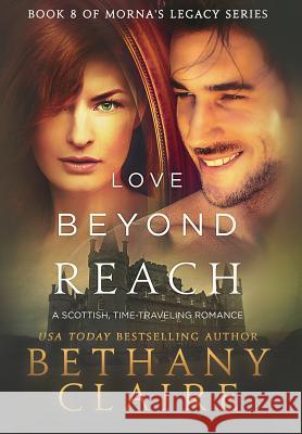 Love Beyond Reach: A Scottish, Time Travel Romance Bethany Claire 9781947731493 Bethany Claire Books, LLC - książka