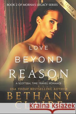 Love Beyond Reason (Large Print Edition): A Scottish, Time Travel Romance Claire, Bethany 9781947731813 Bethany Claire Books, LLC - książka