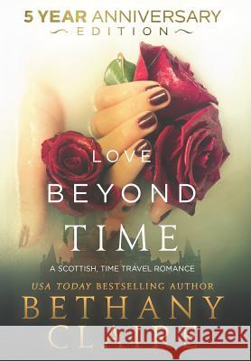 Love Beyond Time - 5 Year Anniversary Edition: A Scottish, Time Travel Romance Bethany Claire 9781947731974 Bethany Claire Books, LLC - książka