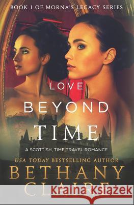 Love Beyond Time: A Scottish, Time Travel Romance Bethany Claire 9780989950244 Bethany Claire Books - książka