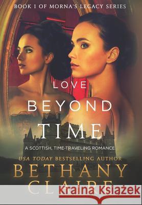 Love Beyond Time: A Scottish, Time Travel Romance Bethany Claire 9781947731394 Bethany Claire Books, LLC - książka