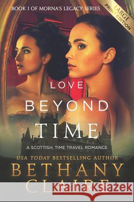 Love Beyond Time (Large Print Edition): A Scottish, Time Travel Romance Claire, Bethany 9781947731806 Bethany Claire Books, LLC - książka
