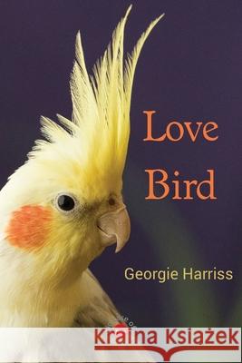 Love Bird Georgie Harriss 9780645128055 In Case of Emergency Press - książka