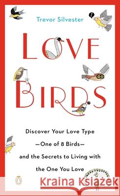 Love Birds: Discover Your Love Type--One of 8 Birds--And the Secrets to Living with the One You Love Trevor Silvester 9780143124825 Penguin Books - książka